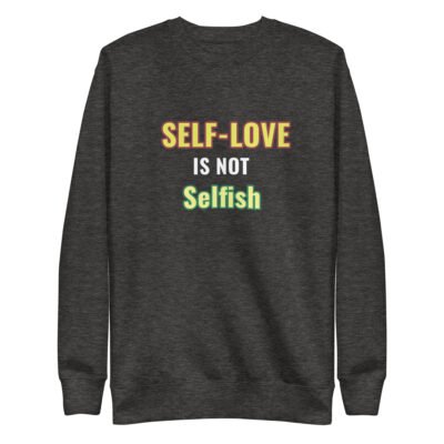 Self-Love Is Not Selfish Unisex Premium Sweatshirt - Image 3