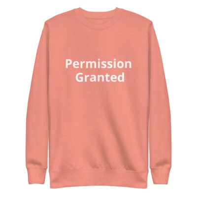 Permission Granted Unisex Premium Sweatshirt - Image 9