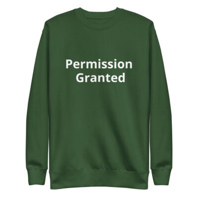 Permission Granted Unisex Premium Sweatshirt - Image 5