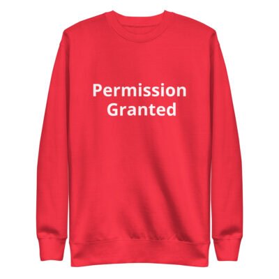 Permission Granted Unisex Premium Sweatshirt - Image 7