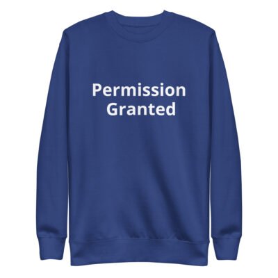 Permission Granted Unisex Premium Sweatshirt - Image 3