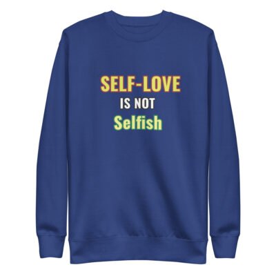 Self-Love Is Not Selfish Unisex Premium Sweatshirt - Image 4